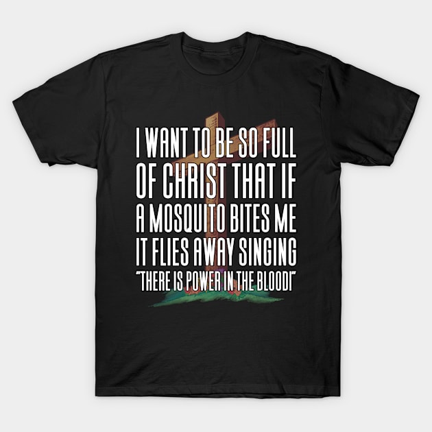 I Want To Be So Full Of Jesus Mosquito T-Shirt by Aajos